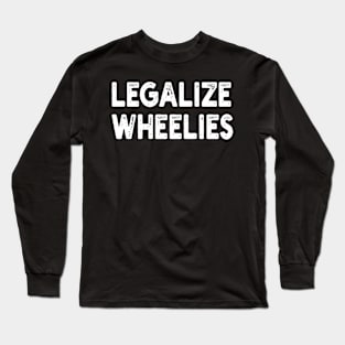 legalize wheelies Long Sleeve T-Shirt